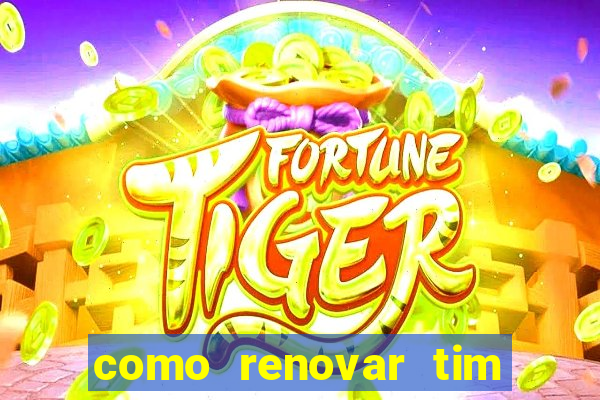 como renovar tim beta antes do prazo